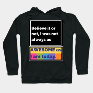 Believe it or not, I was not always as awesome as I am today. Hoodie